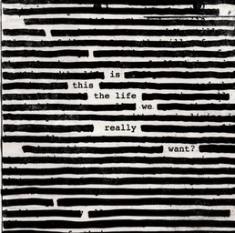 Is this the life we really want ? / Roger Waters | Waters, Roger - bassiste de rock