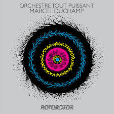 Rotorotor : Orchestre tout puissant Marcel Duchamp | Orchestre tout puissant Marcel Duchamp
