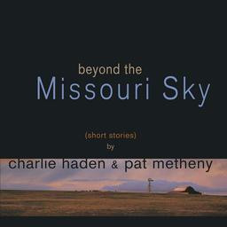 Beyond the Missouri Sky [Vinyle] : (short sotries) by Charlie Haden & Pat Metheny | Haden, Charlie - compositeur et contrebassiste de Jazz