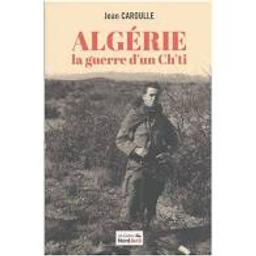 Algérie : La Guerre d'un ch'ti | Caroulle, Jean. Auteur