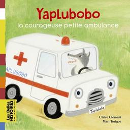 Yaplubobo la courageuse petite ambulance | Clément, Claire. Auteur