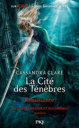 La cité des ténèbres : Renaissance t.03 : La reine de l'air et des ombres Partie 1 = The mortal instruments | Clare, Cassandra. Auteur