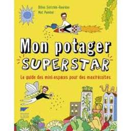 Mon potager super star : Guide des mini-espaces pour maxirécoltes | Seitchik-Reardon, Dillon. Auteur
