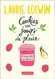 Cookies pour jours de pluie : La cuisine intime de ma drôle de vie | Colwin, Laurie. Auteur
