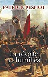 La révolte des humiliés | Pesnot, Patrick. Auteur