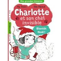 Charlotte et son chat invisible : Bientôt Noël ! | Jones, Pip. Auteur
