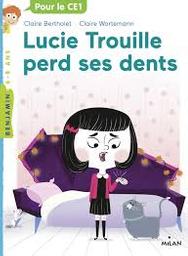Lucie Trouille perd ses dents | Bertholet, Claire. Auteur