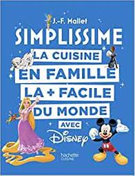 Simplissime : la cuisine en famille la + facile du monde avec Disney | Mallet, Jean-François. Auteur