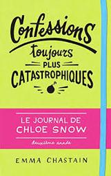 Confessions toujours plus catastrophiques t.02 : le journal de Chloé Snow deuxième année | Chastain, Emma. Auteur