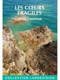 Les coeurs fragiles | Mercier, Danièle. Auteur