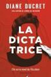 La Dictatrice | Ducret, Diane. Auteur