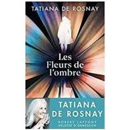 Les Fleurs de l'ombre | Rosnay, Tatiana de. Auteur