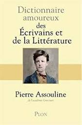 Dictionnaire amoureux des écrivains et de la littérature | Assouline, Pierre. Auteur