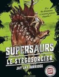 Supersaurs t.02 : Le stégosorcier | Jay Jay, Burridge. Auteur