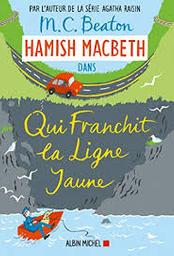 Hamish Macbeth t.05 : Qui franchit la ligne jaune | Beaton, Marion Chesney. Auteur