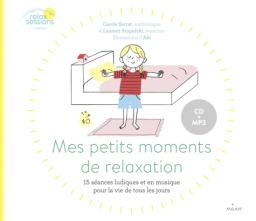 Mes petits moments de relaxation : 15 séances ludiques et en musique pour la vie de tous les jours | Serrat, Carole. Auteur