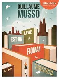 La Vie est un roman | Musso, Guillaume. Auteur