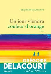 un jour viendra couleur d'orange | Delacourt, Grégoire. Auteur