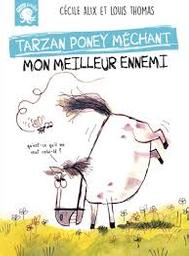 Tarzan poney méchant : mon meilleur ennemi | Alix, Cécile. Auteur