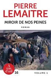 Le Miroir de nos peines t.01 | Lemaitre, Pierre. Auteur