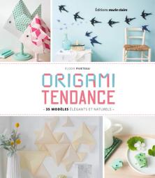 Origami tendance : 49 modèles élégants et naturels | Piveteau, Elodie. Auteur