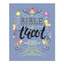 La bible du tricot : toutes les techniques, points, astuces et secrets | Bliss, Debbie. Auteur