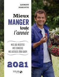 Mieux manger toute l'année : 2021 | Mariotte, Laurent. Auteur