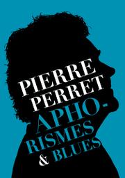 Aphorismes & blues | Perret, Pierre. Auteur
