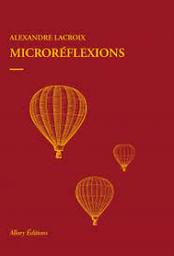 Microréflexions | Lacroix, Alexandre. Auteur