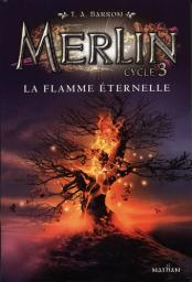Merlin : Cycle 3 t.03 : La flamme éternelle | Barron, T.A.. Auteur