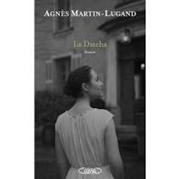 La Datcha | Martin-Lugand, Agnès. Auteur