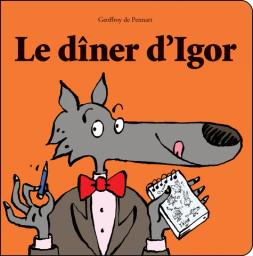Le dîner d'Igor | Pennart, Geoffroy de.. Auteur. Illustrateur