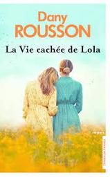 La vie cachée de Lola | Rousson, Dany. Auteur