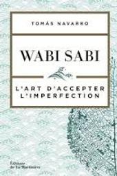 Wabi Sabi : l'art d'accepter l'imperfection | Navarro, Tomas. Auteur