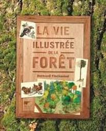 La vie illustrée de la forêt | Fischesser, Bernard. Auteur