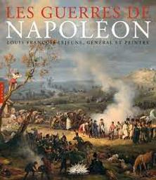 Les guerres de Napoléon : Louis François Lejeune, général et peintre | Bajou, Valérie. Auteur