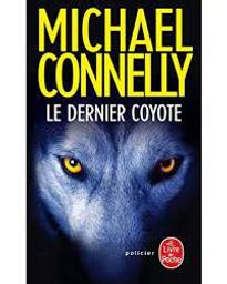 Le dernier coyote | Connelly, Michael. Auteur