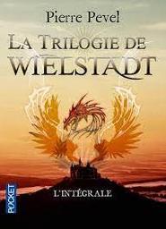 La trilogie de Wielstadt : l'intégrale | Pevel, Pierre. Auteur
