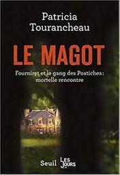 Le Magot : Fourniret et le gang des Postiches : mortelle rencontre | Tourancheau, Patricia. Auteur