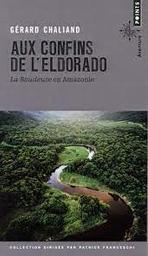 Aux confins de l'Eldorado : La Boudeuse en Amazonie | Chaliand, Gérard. Auteur