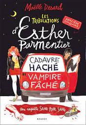 Les tribulations d'Esther Parmentier t.01 : Cadavre haché Vampire fâché | Desard, Maëlle. Auteur