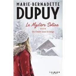Le mystère Soline t.03 : Un chalet sous la neige | Dupuy, Marie-Bernadette. Auteur