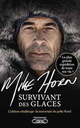 Survivant des glaces : L'ultime challenge la traversée du pôle Nord | Horn, Mike. Auteur