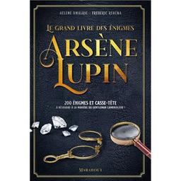 Le grand livre des énigmes Arsène Lupin : 200 énigmes et casse-tête | Amalric, Hélène. Auteur