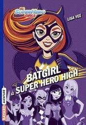 Batgirl à Super Hero High | Yee, Lisa. Auteur