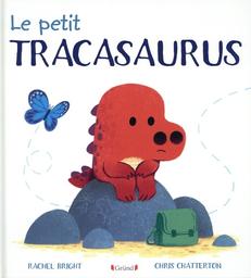 Le petit Tracasaurus | Bright , Rachel. Auteur