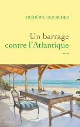 Un roman français t.02 : Un barrage contre l'Atlantique | Beigbeder, Frédéric. Auteur