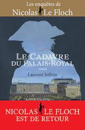 Les enquêtes de Nicolas Le Floch : Le cadavre du Palais-Royal | Joffrin, Laurent. Auteur