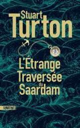 L'étrange traversée du Saardam | Turton, Stuart. Auteur
