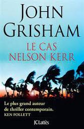 Le cas Nelson Kerr | Grisham, John. Auteur